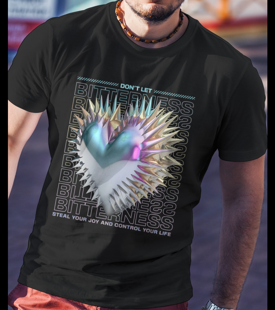 DON'T LET BITTERNESS STEAL YOUR JOY AND CONTROL YOUR LIFE T-Shirt