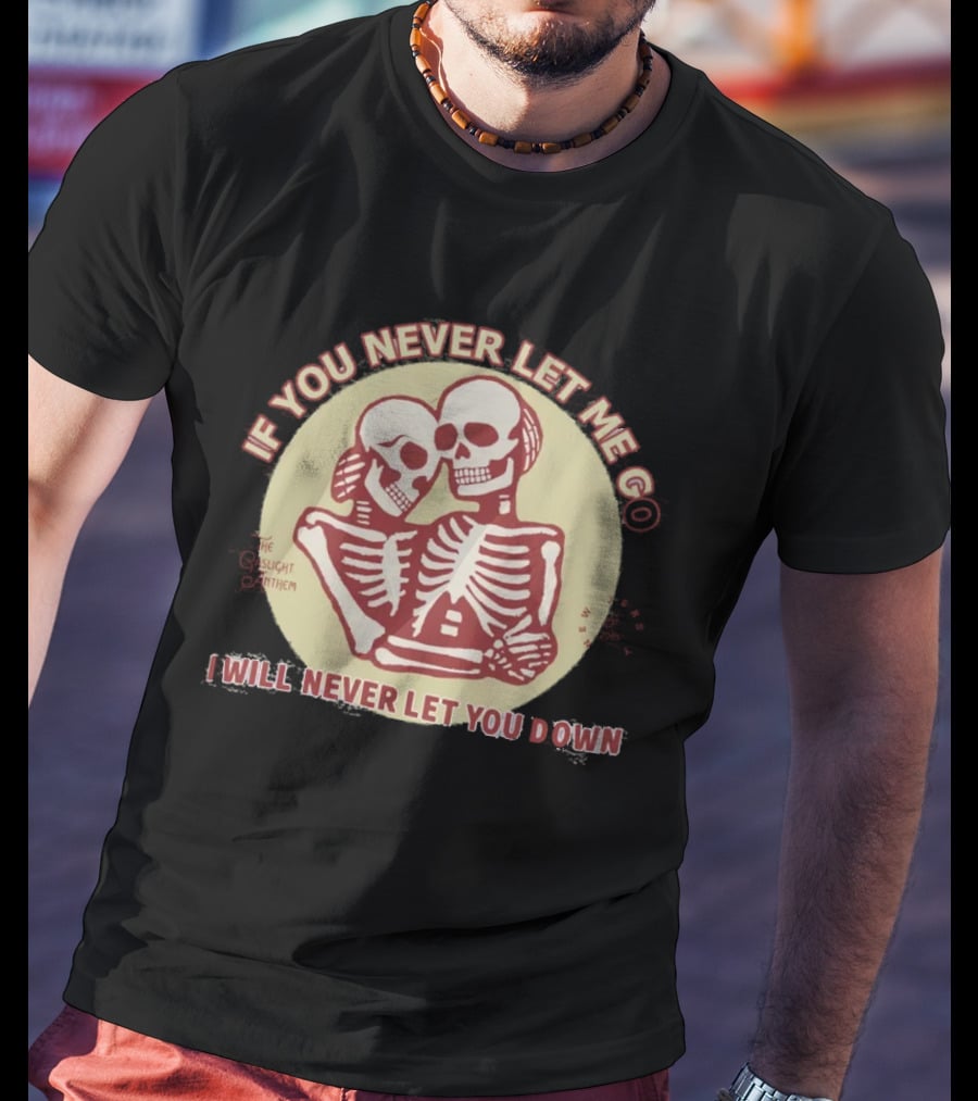 Shop Gaslight Anthem Collection If You Never Let Me Go I Will Never Let You Down Skeletons T-Shirt