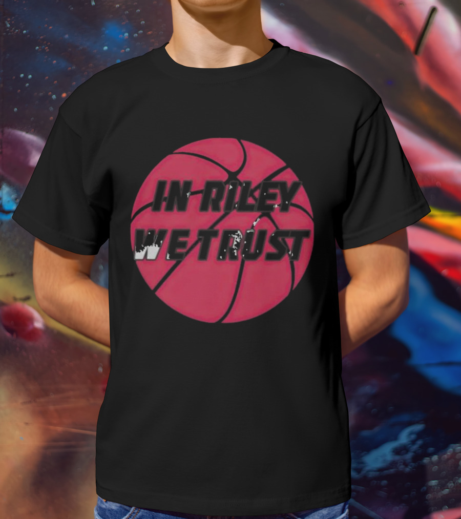 In Riley We Trust Basketball T-Shirt