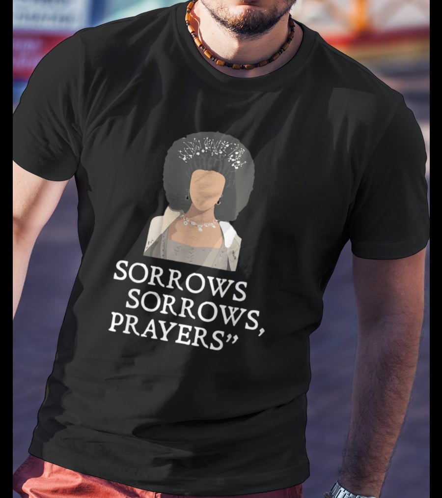 Sorrow Sorrows Prayers Quote With Regency T-Shirt