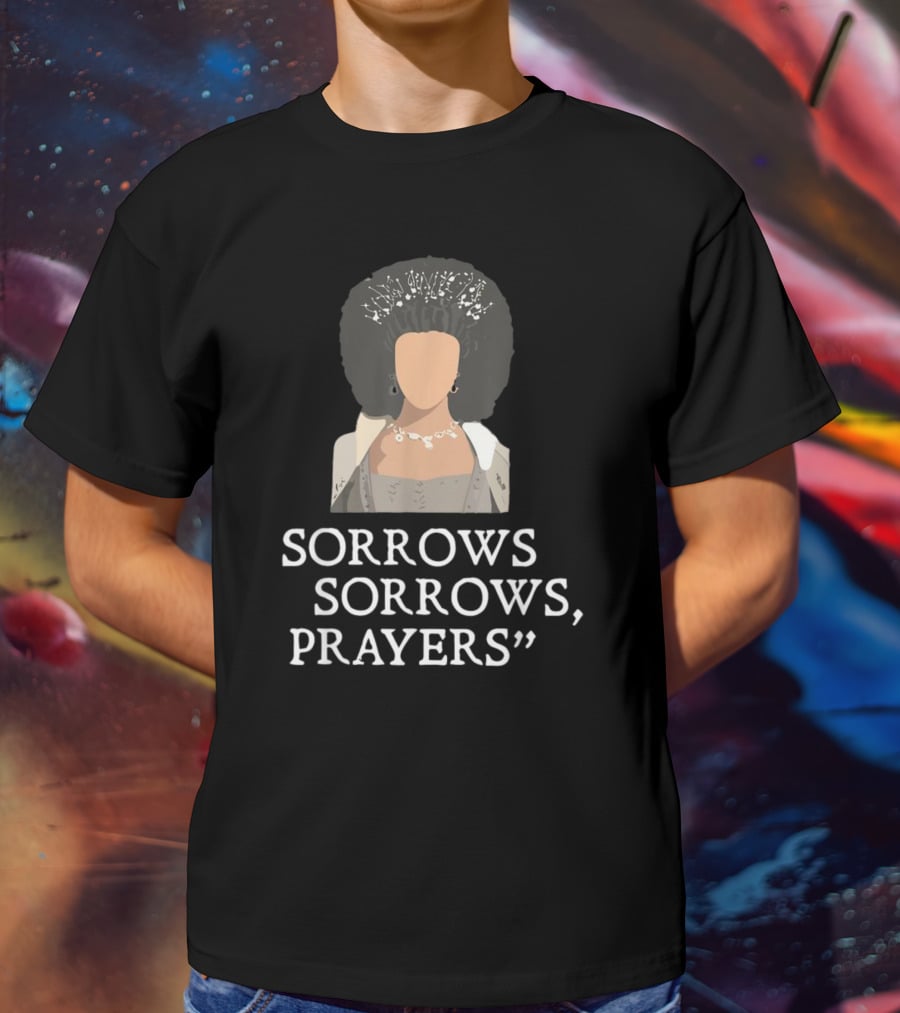 Sorrow Sorrows Prayers Quote With Regency T-Shirt