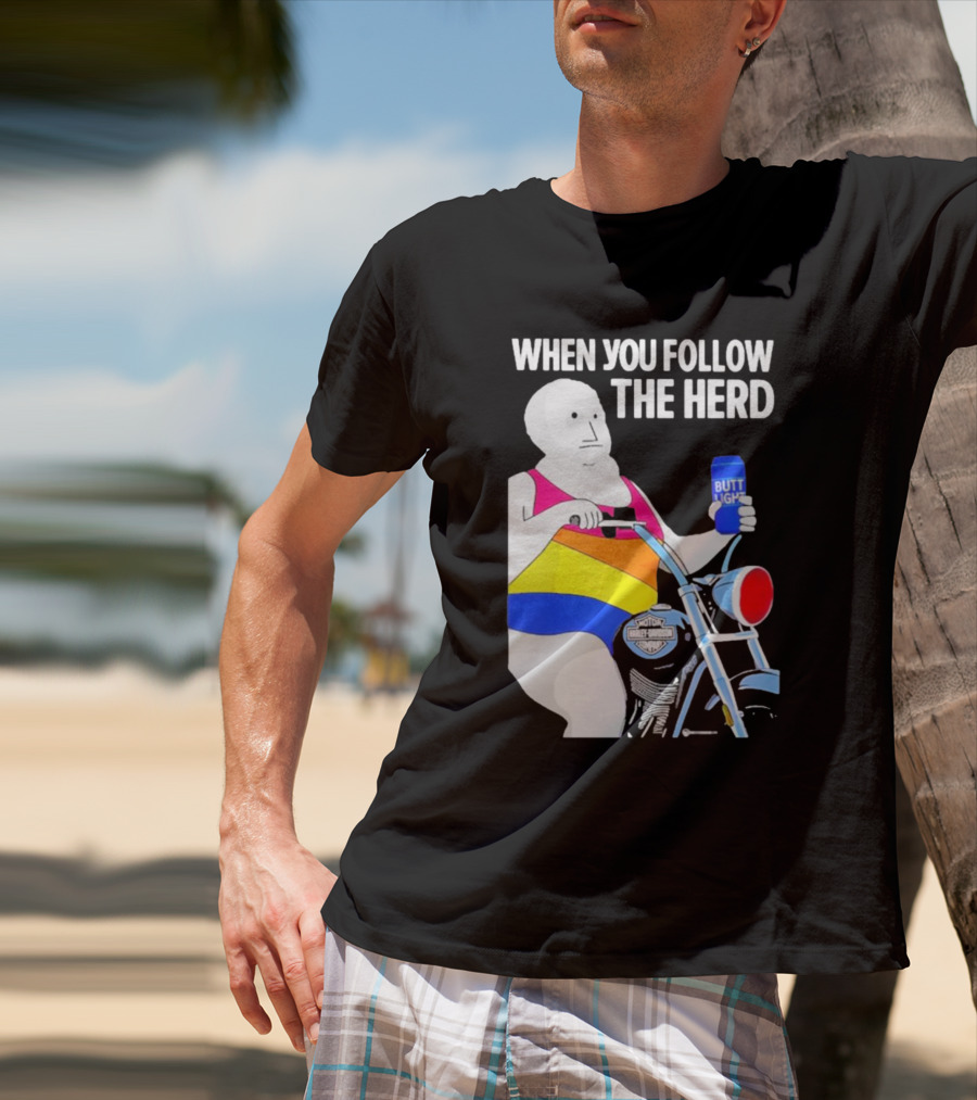 When You Follow The Herd Butt Light Motorcycle Rainbow T-Shirt