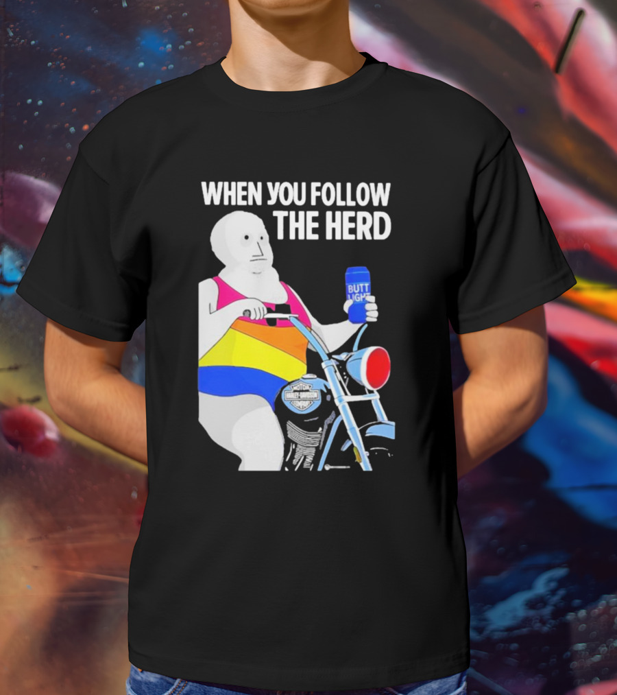 When You Follow The Herd Butt Light Motorcycle Rainbow T-Shirt