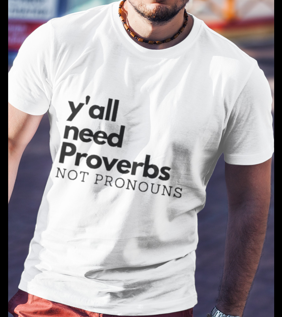 Y'all Need Proverbs Not Pronouns T-Shirt
