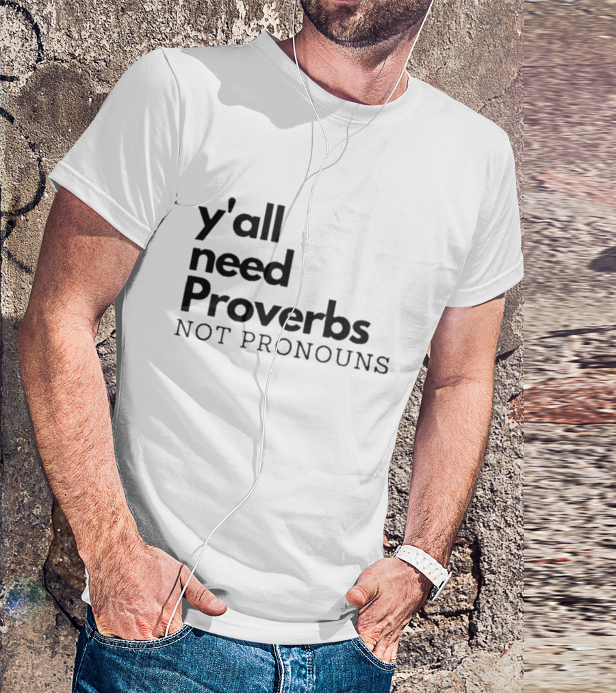 Y'all Need Proverbs Not Pronouns T-Shirt
