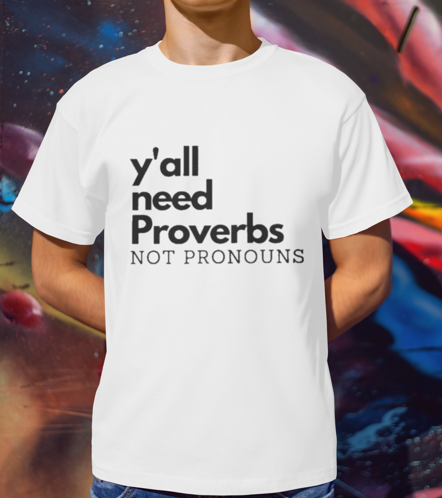 Y'all Need Proverbs Not Pronouns T-Shirt