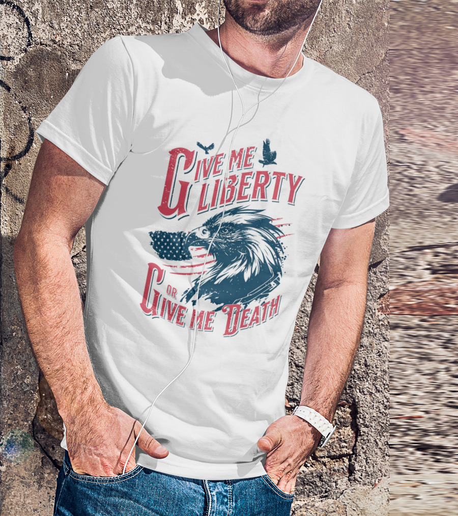 Give Me Liberty Or Give Me Death Eagle American Flag Patriotic T-Shirt