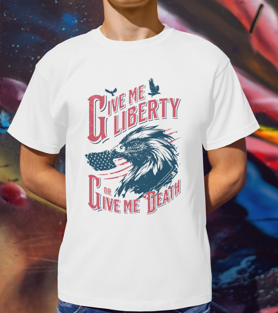 Give Me Liberty Or Give Me Death Eagle American Flag Patriotic T-Shirt