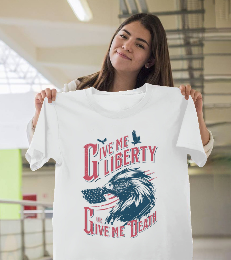 Give Me Liberty Or Give Me Death Eagle American Flag Patriotic T-Shirt