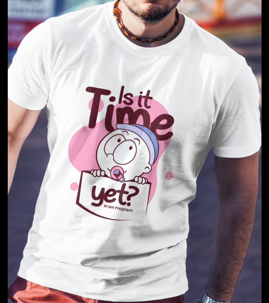 Is It Time Yet I Am Pregnant Baby Pacifier Cartoon T-Shirt