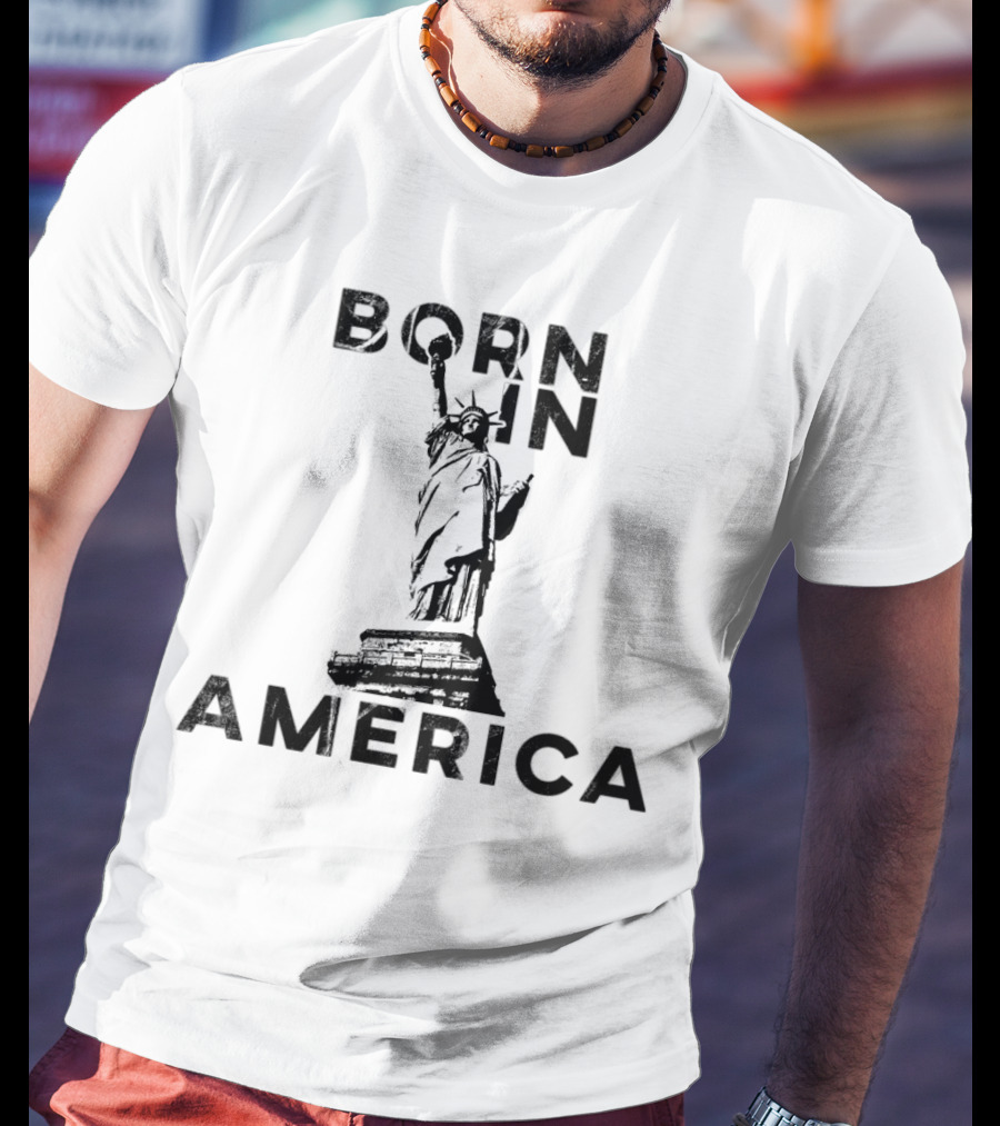 Born In America Statue Of Liberty T-Shirt