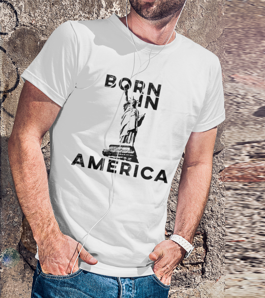 Born In America Statue Of Liberty T-Shirt