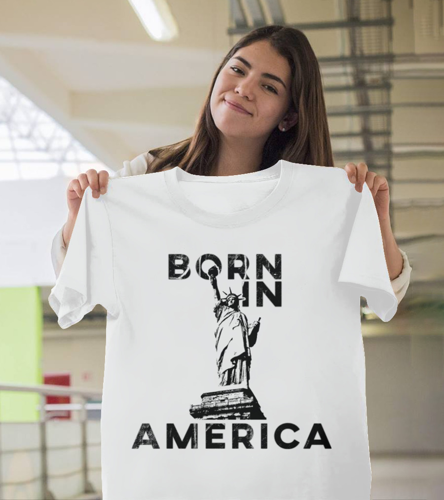 Born In America Statue Of Liberty T-Shirt