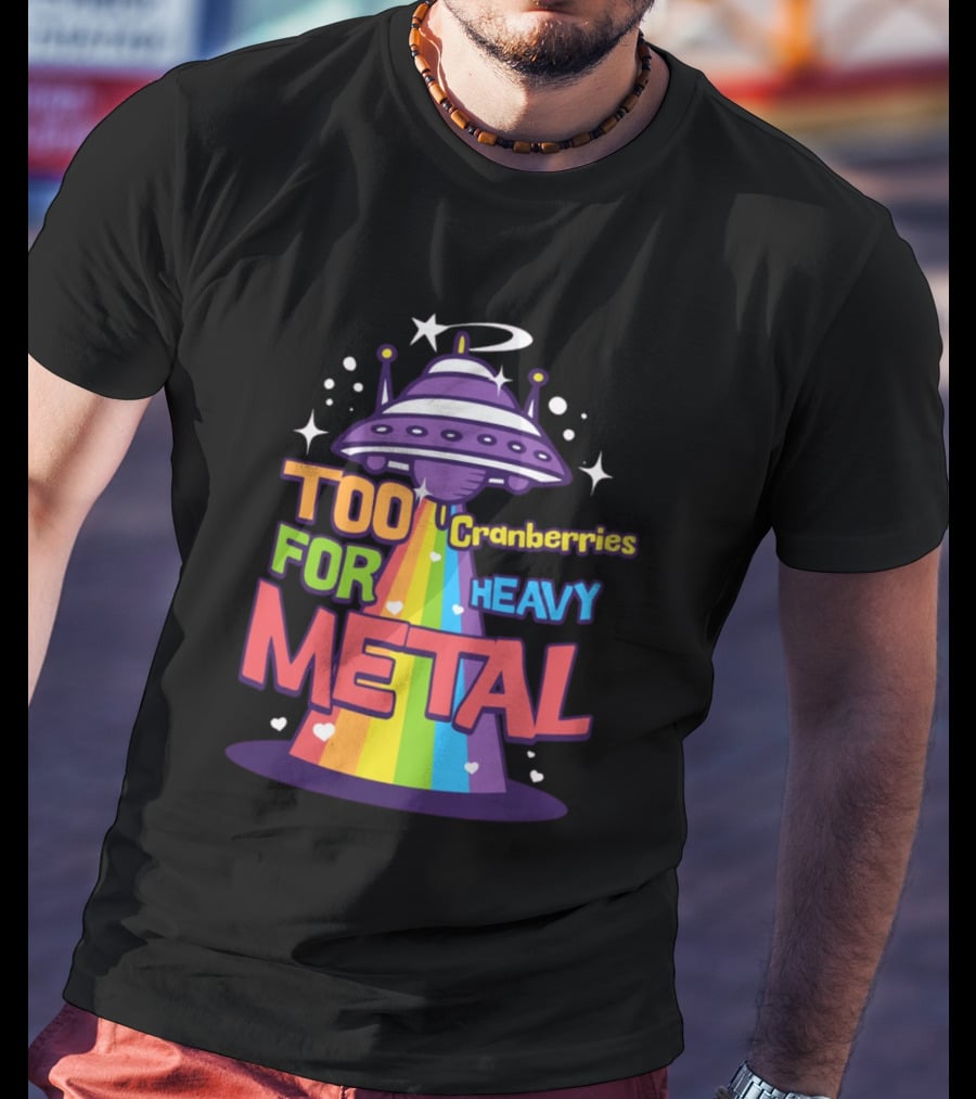 Too Cranberries For Heavy Metal UFO Rainbow Beam T-Shirt