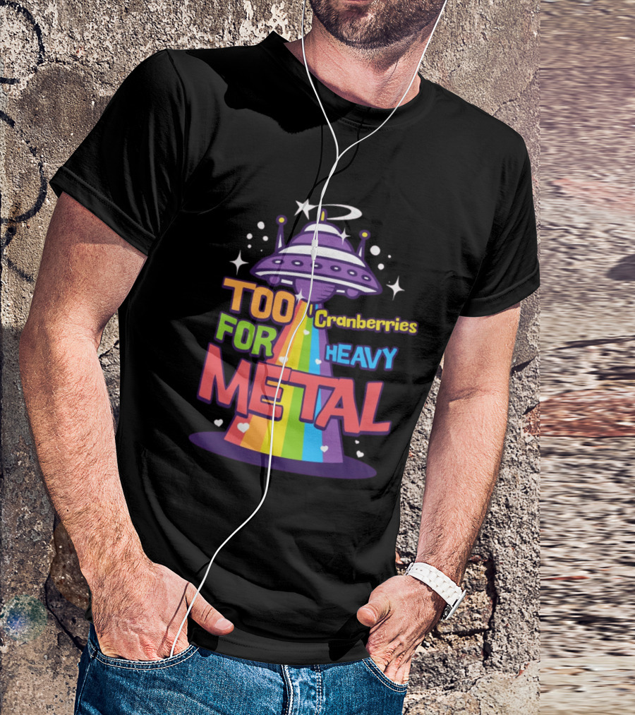 Too Cranberries For Heavy Metal UFO Rainbow Beam T-Shirt