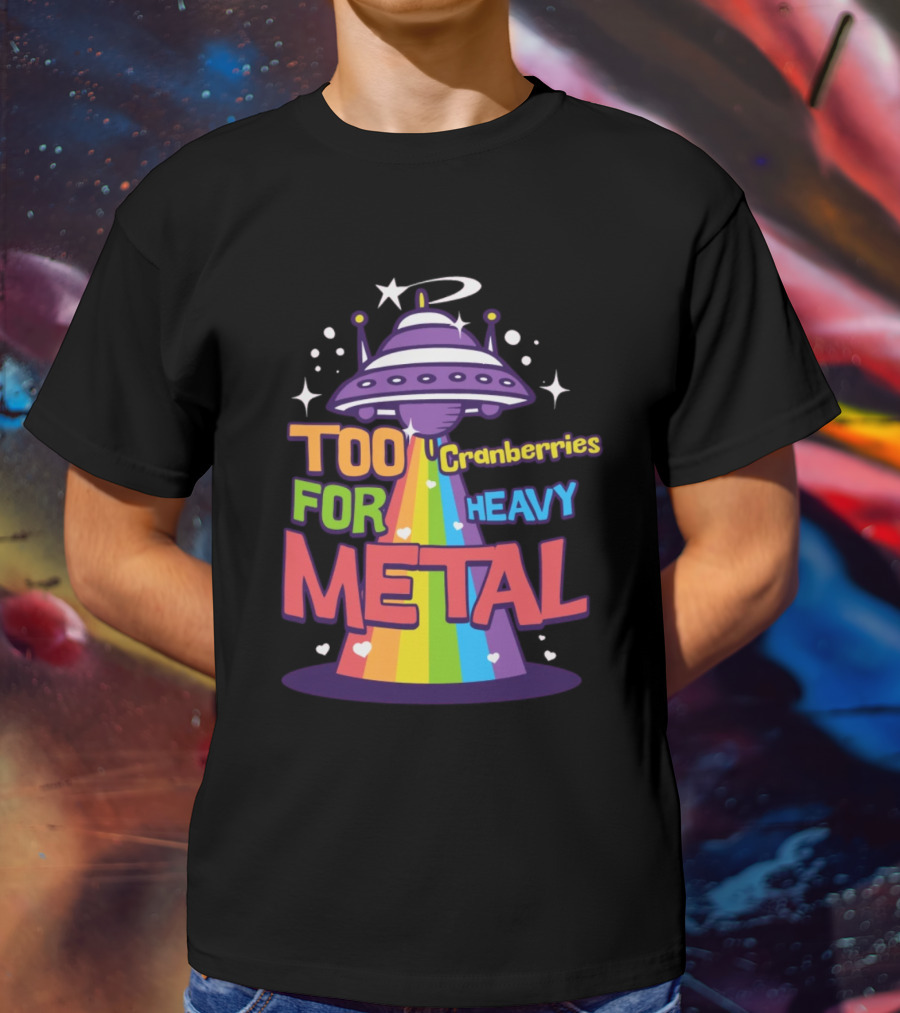 Too Cranberries For Heavy Metal UFO Rainbow Beam T-Shirt