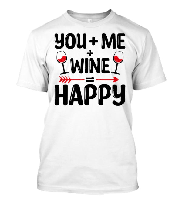 You Me Plus Wine Equals Happy T-Shirt