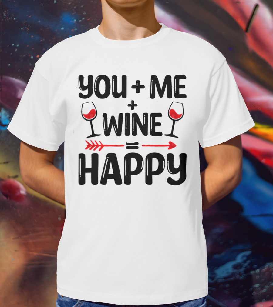 You Me Plus Wine Equals Happy T-Shirt