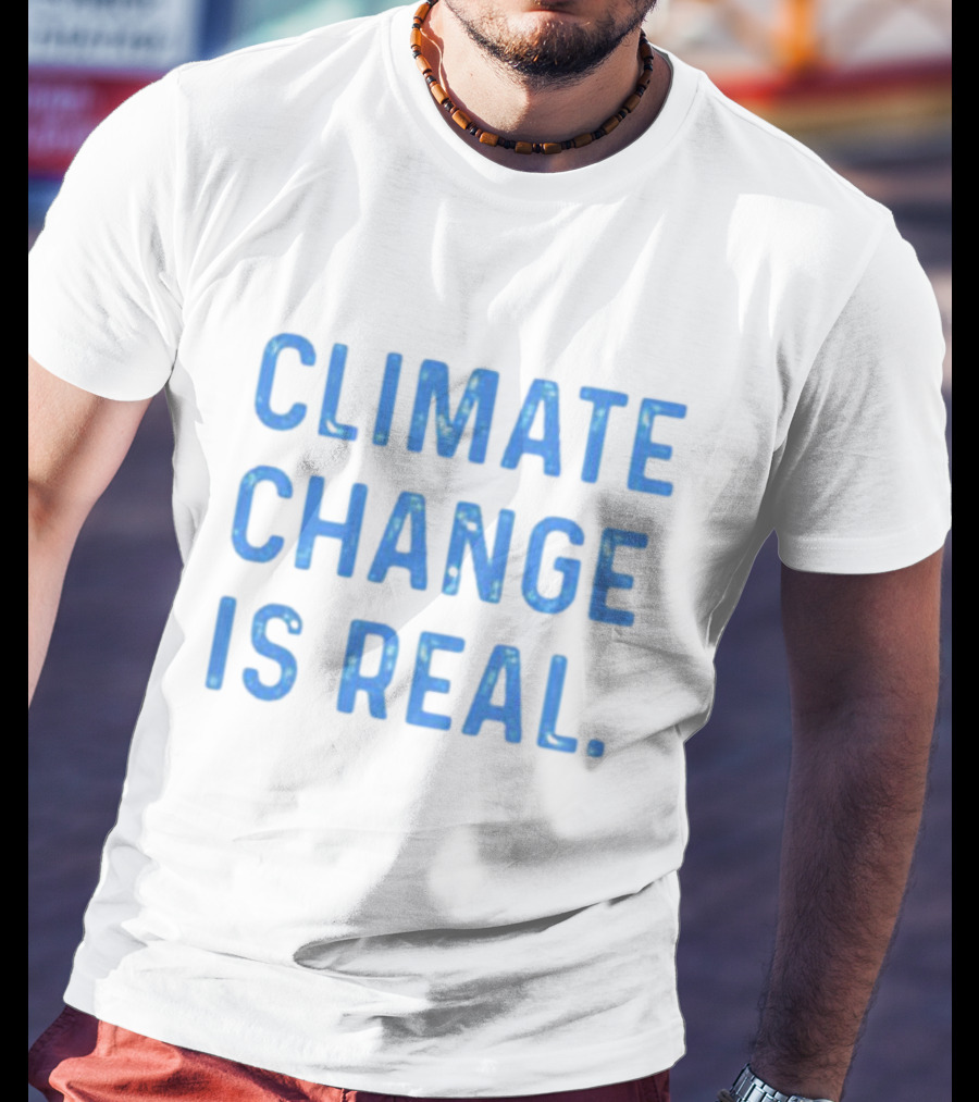 CLIMATE CHANGE IS REAL Blue Earth T-Shirt