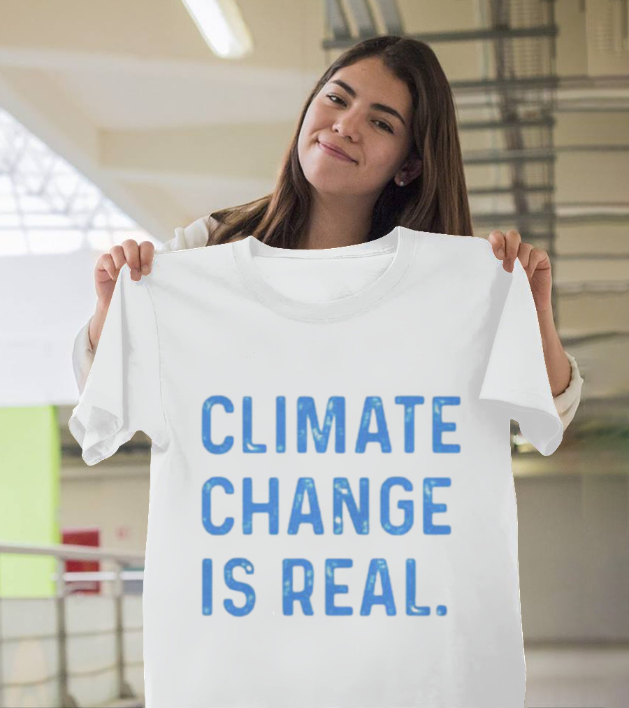 CLIMATE CHANGE IS REAL Blue Earth T-Shirt