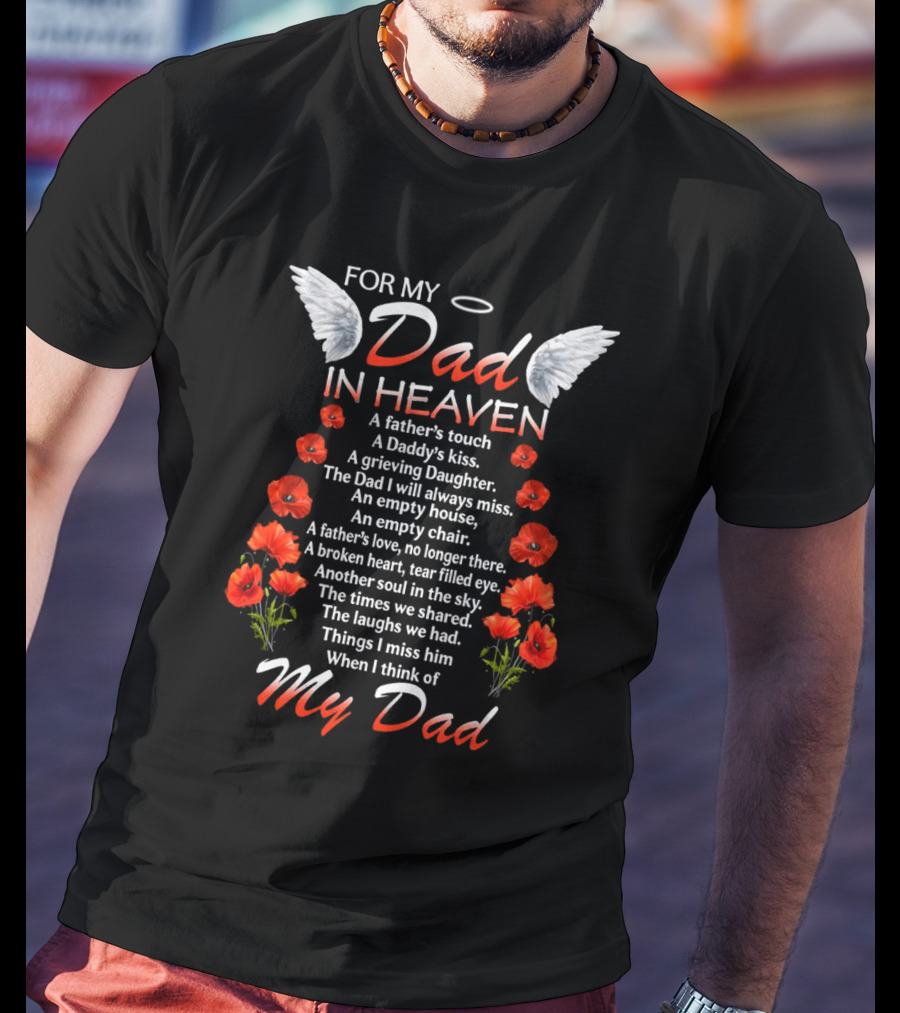 For My Dad In Heaven A Father’s Touch A Daddy’s Kiss The Dad I Will Always Miss T-Shirt