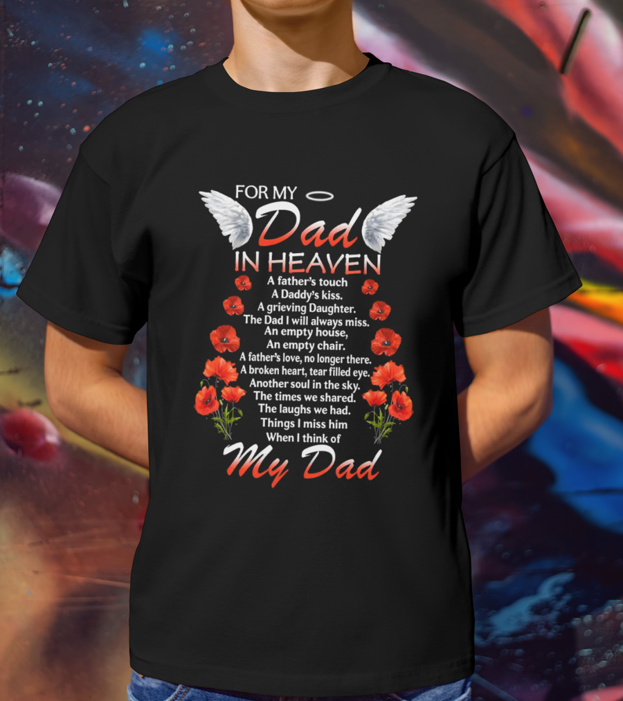 For My Dad In Heaven A Father’s Touch A Daddy’s Kiss The Dad I Will Always Miss T-Shirt