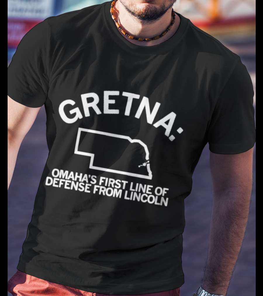 Gretna Omaha's First Line Of Defense From Lincoln T-Shirt