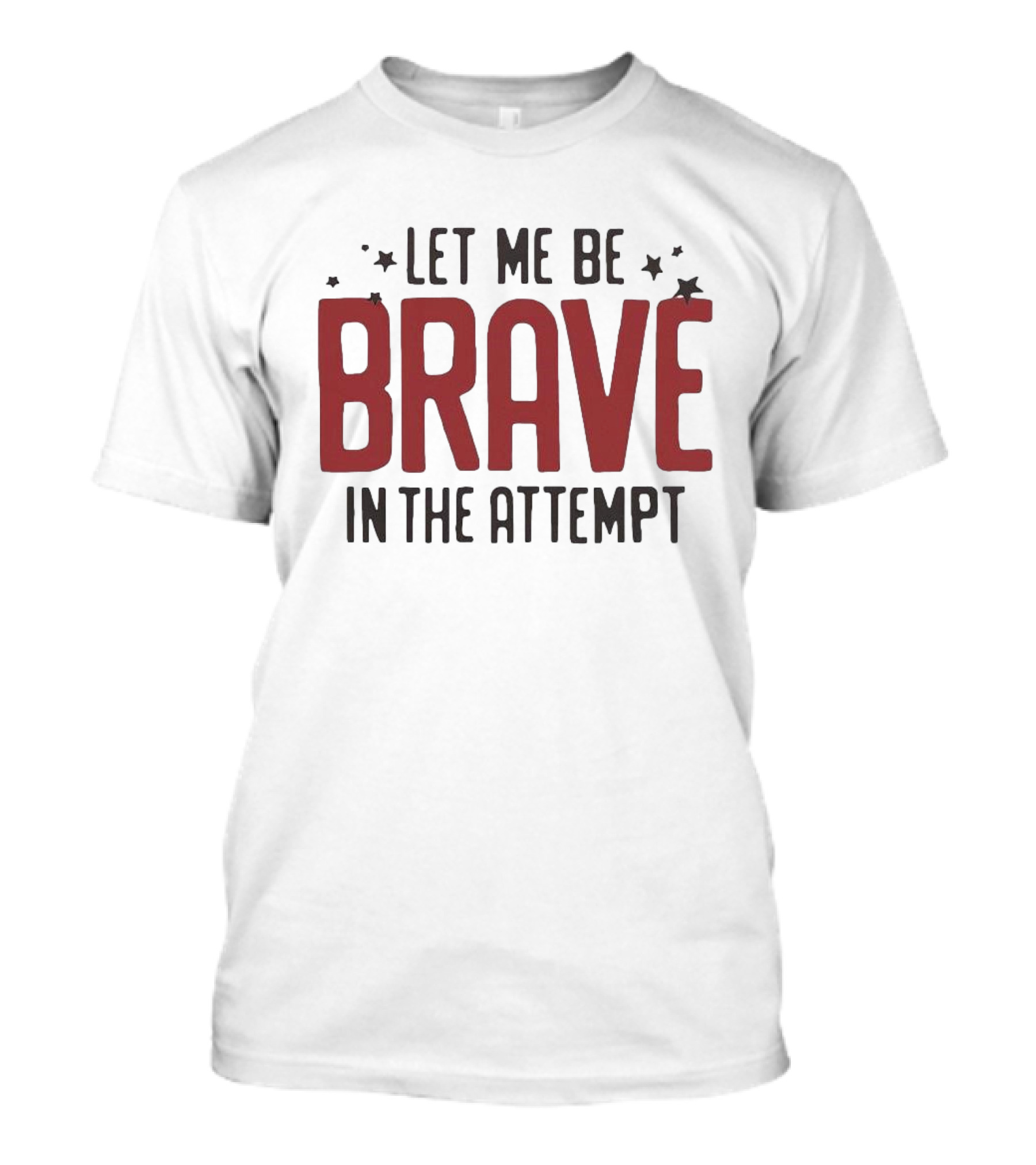 Let Me Be Brave In The Attempt Courageous Stars T-Shirt