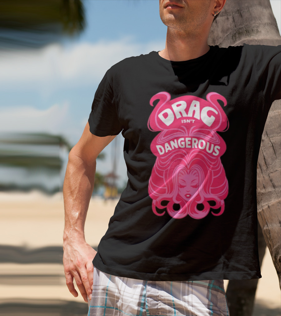 Drag Isn't Dangerous Pink Wig T-Shirt
