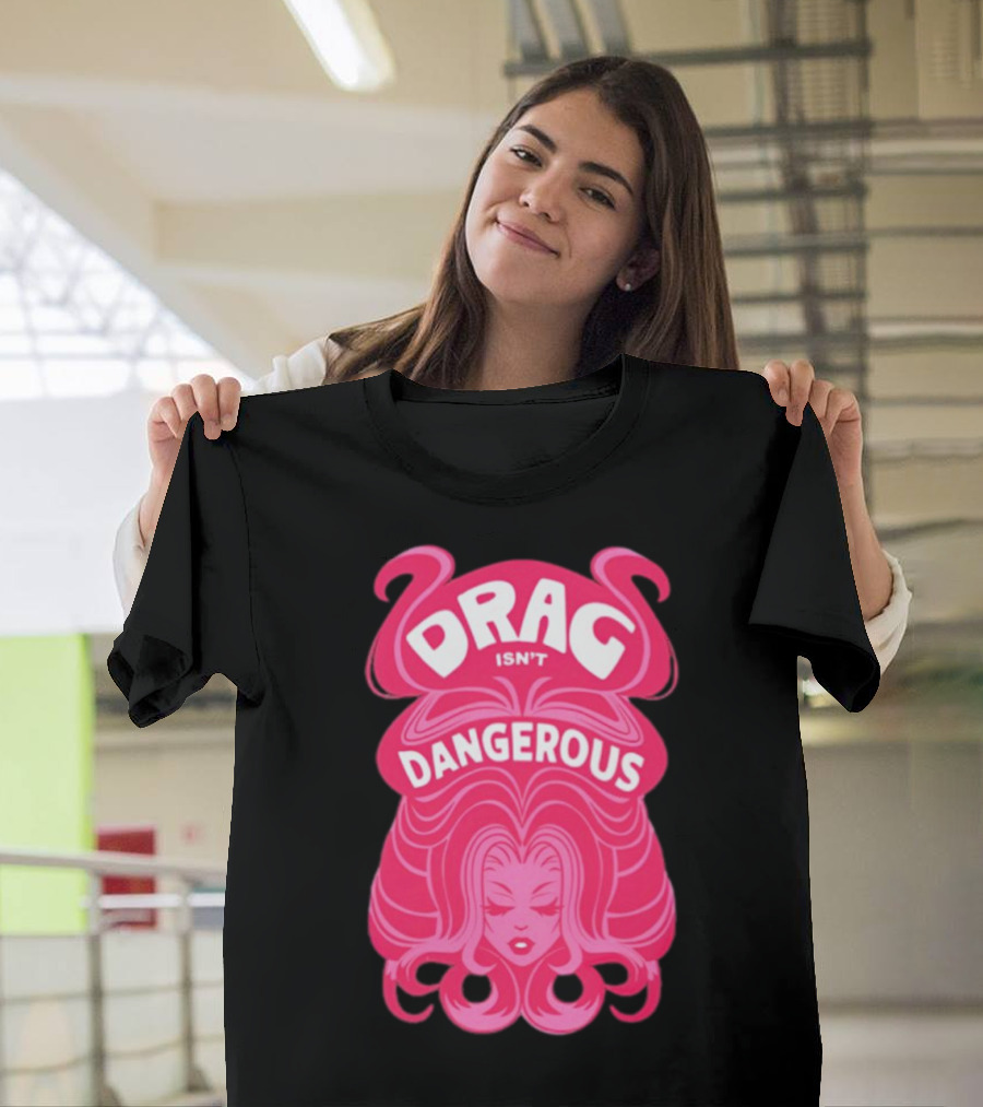 Drag Isn't Dangerous Pink Wig T-Shirt