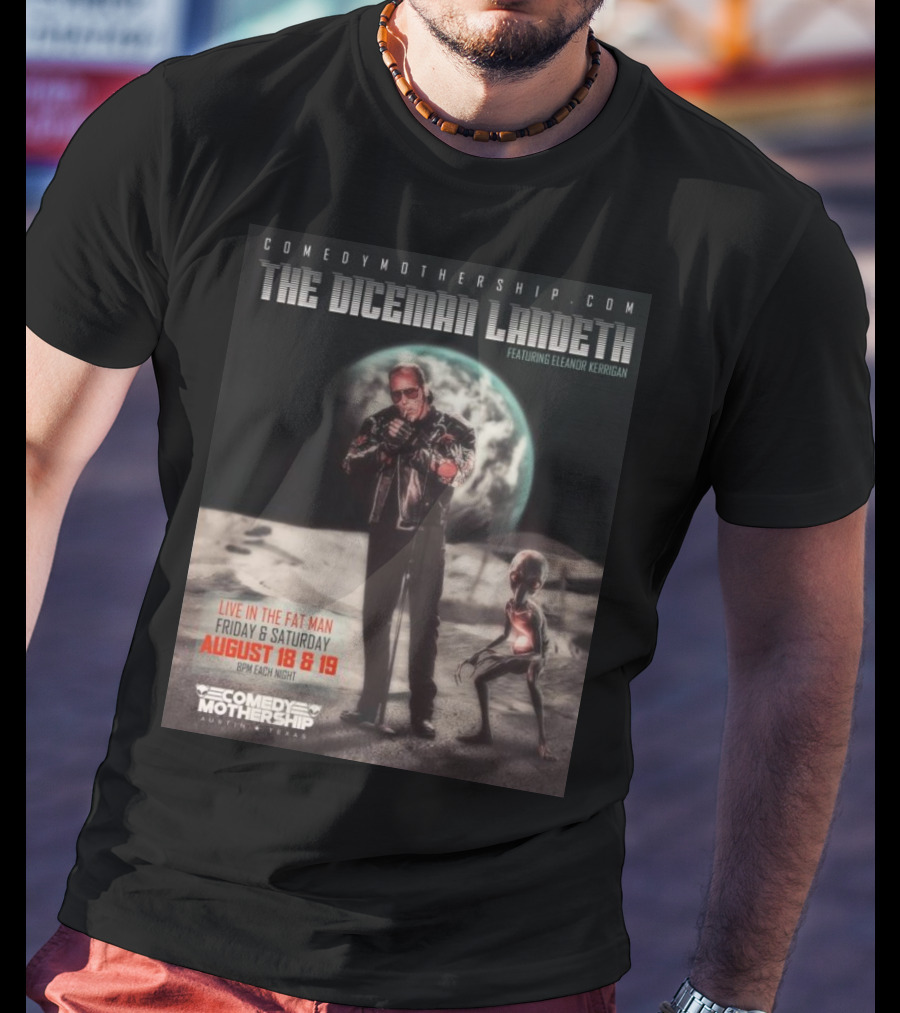 THE DICEMAN LANDETH Featuring Eleanor Kerrigan Live In The Fat Man Aug 18 And 19 Comedy Mothership Austin T-Shirt