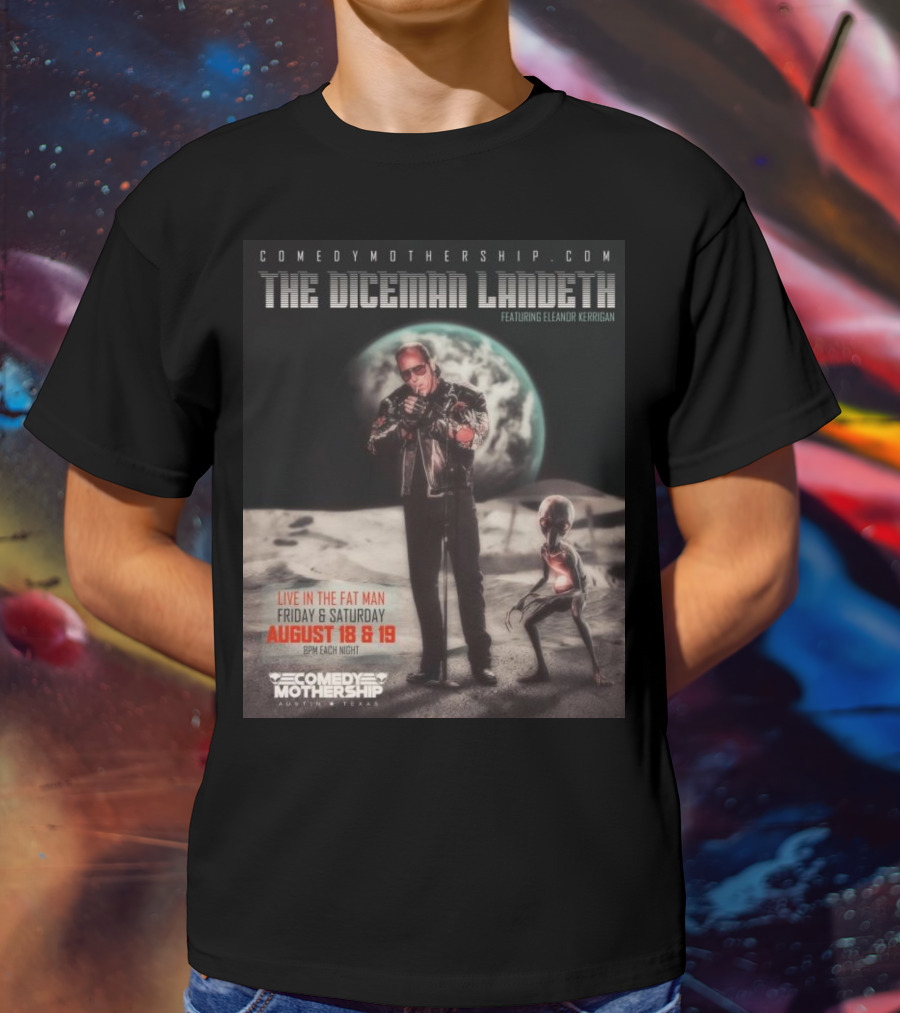 THE DICEMAN LANDETH Featuring Eleanor Kerrigan Live In The Fat Man Aug 18 And 19 Comedy Mothership Austin T-Shirt