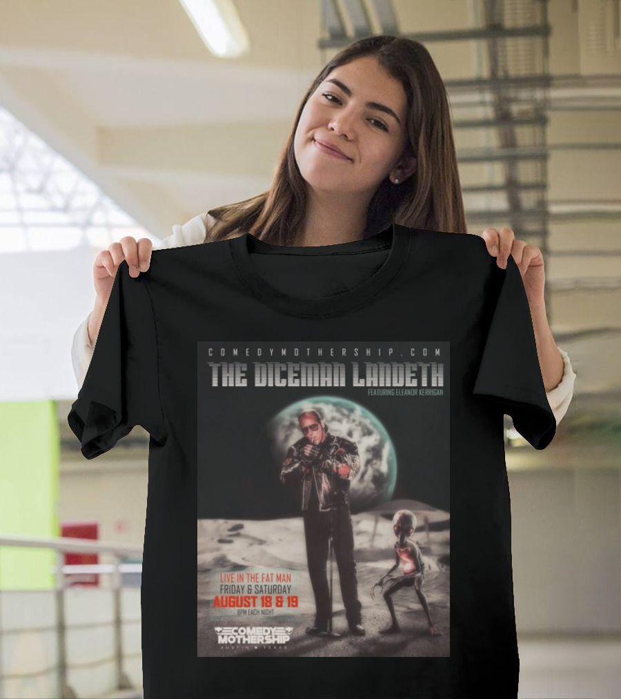 THE DICEMAN LANDETH Featuring Eleanor Kerrigan Live In The Fat Man Aug 18 And 19 Comedy Mothership Austin T-Shirt