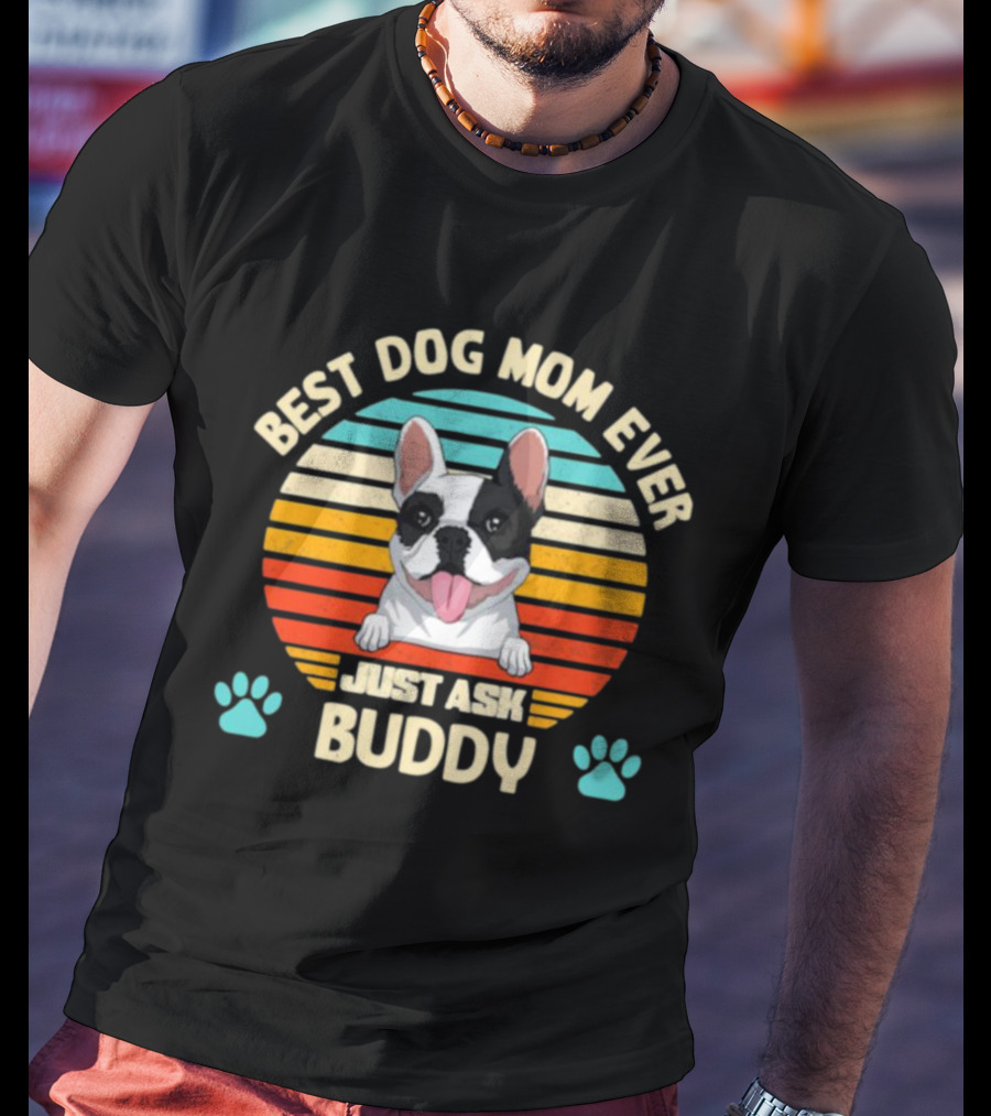 Best Dog Mom Ever Just Ask Buddy Vintage French Bulldog With Stripes T-Shirt