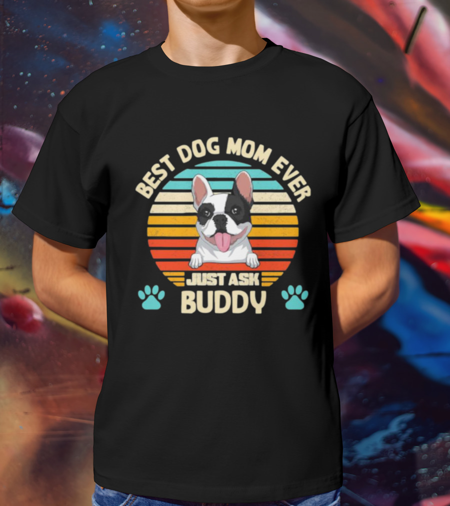 Best Dog Mom Ever Just Ask Buddy Vintage French Bulldog With Stripes T-Shirt