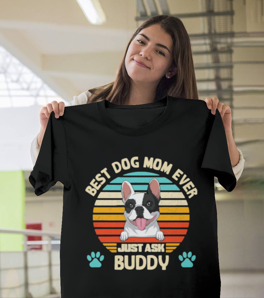 Best Dog Mom Ever Just Ask Buddy Vintage French Bulldog With Stripes T-Shirt