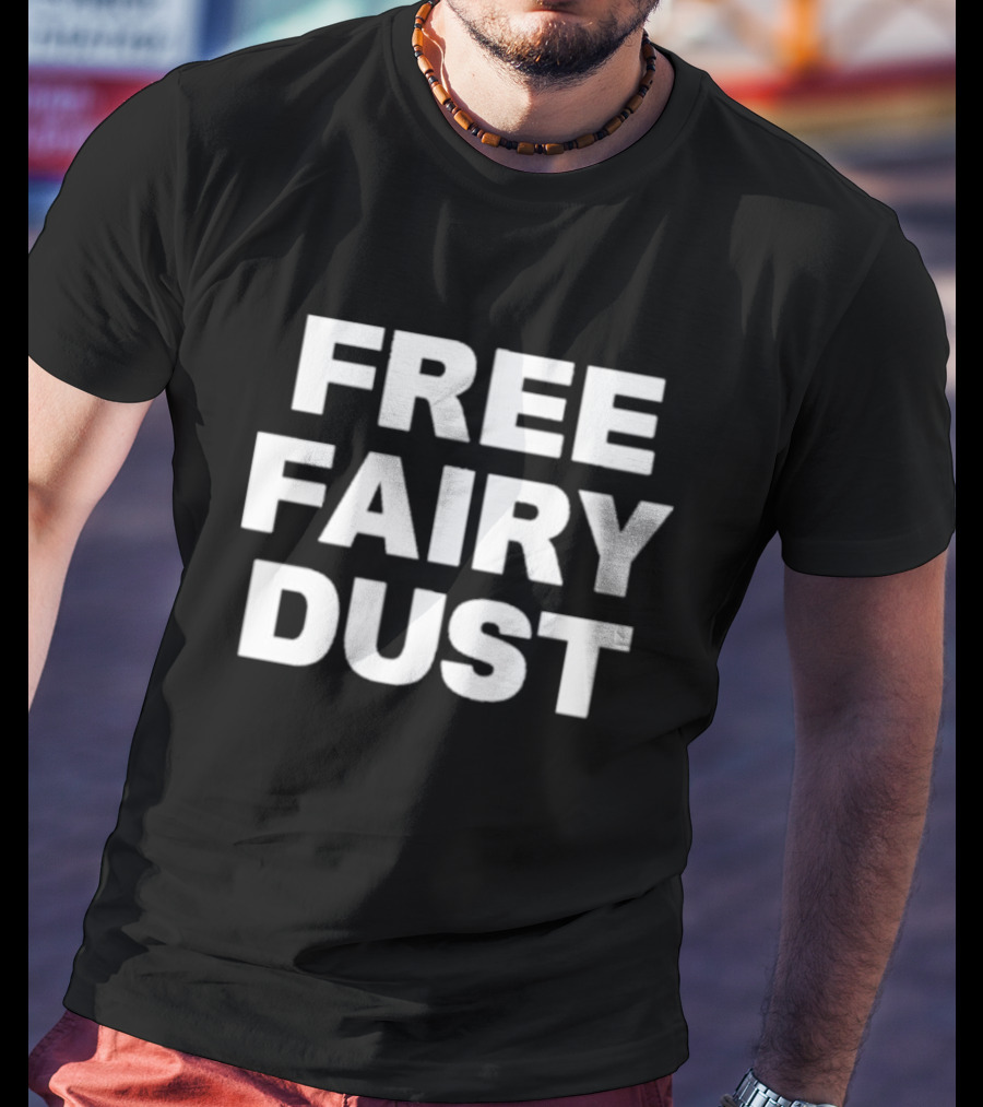 Free Fairy Dust Fun Whimsical Magic T-Shirt