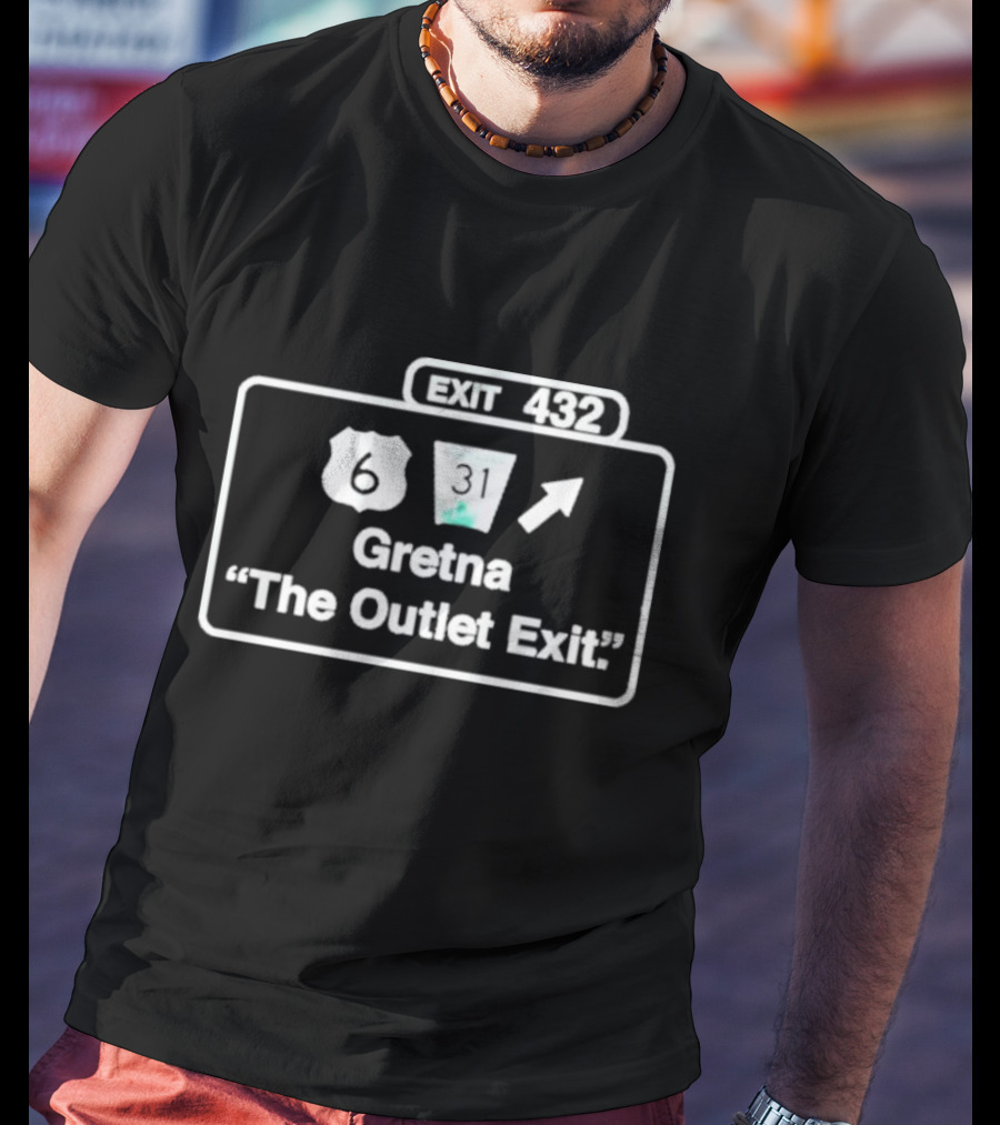 Exit 432 Gretna The Outlet Exit Route 6 And 31 Sign T-Shirt