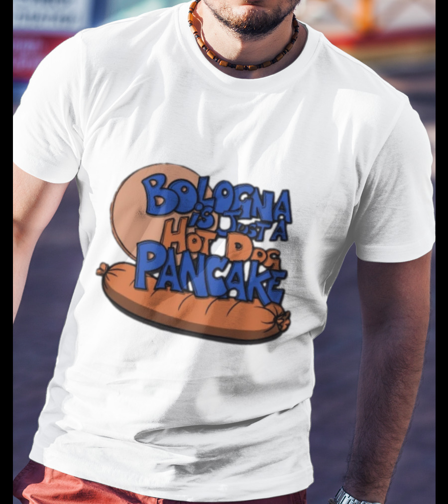 Bologna Is Just A Hot Dog Pancake T-Shirt