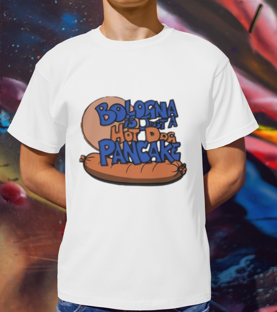 Bologna Is Just A Hot Dog Pancake T-Shirt