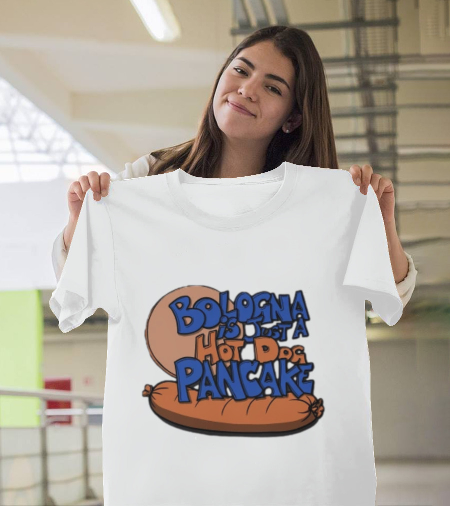 Bologna Is Just A Hot Dog Pancake T-Shirt