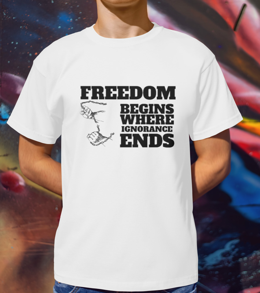 Freedom Begins Where Ignorance Ends Hands Breaking Free Chains T-Shirt