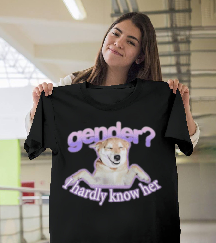 Gender I Hardly Know Her Dog Image With Text Playful Phrase T-Shirt