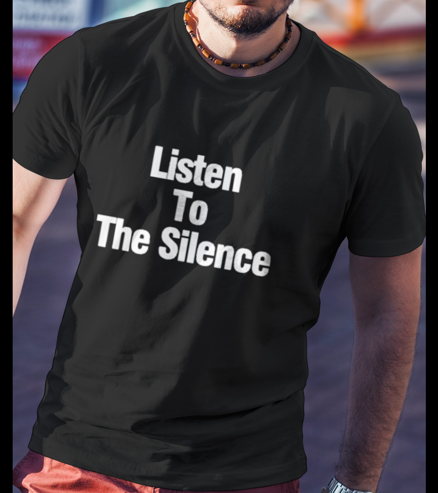 Listen To The Silence Phrase Bold White Letters T-Shirt