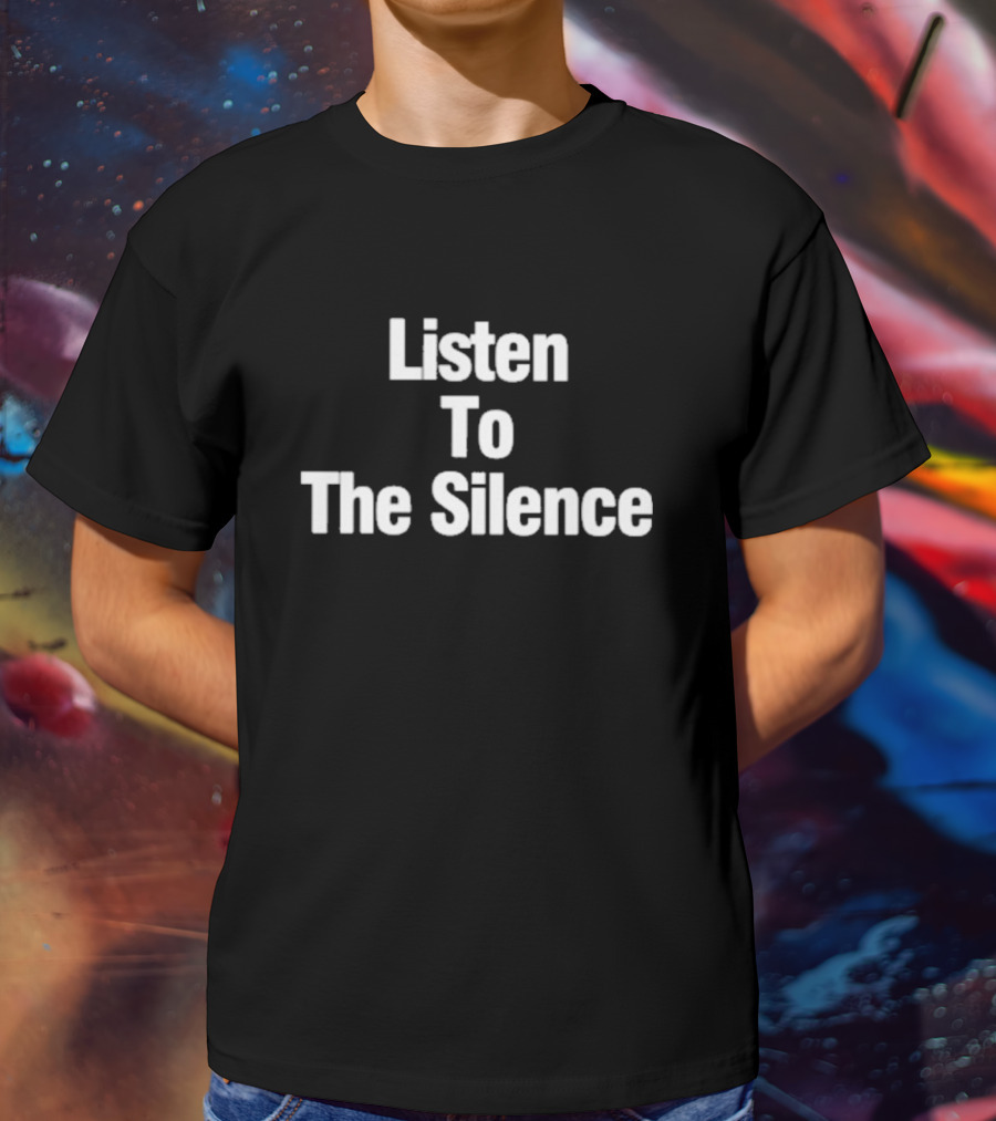 Listen To The Silence Phrase Bold White Letters T-Shirt