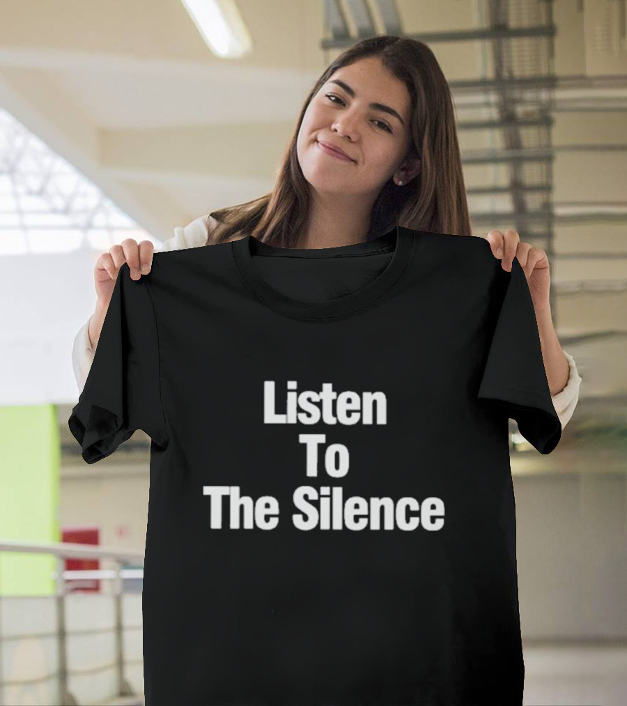 Listen To The Silence Phrase Bold White Letters T-Shirt