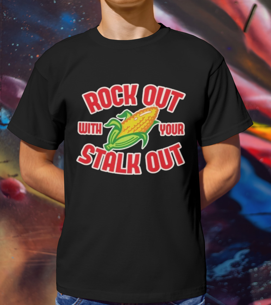 ROCK OUT WITH YOUR STALK OUT Corn Pun Humor T-Shirt