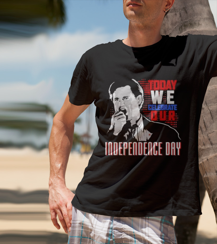 Today We Celebrate Our Independence Day T-Shirt