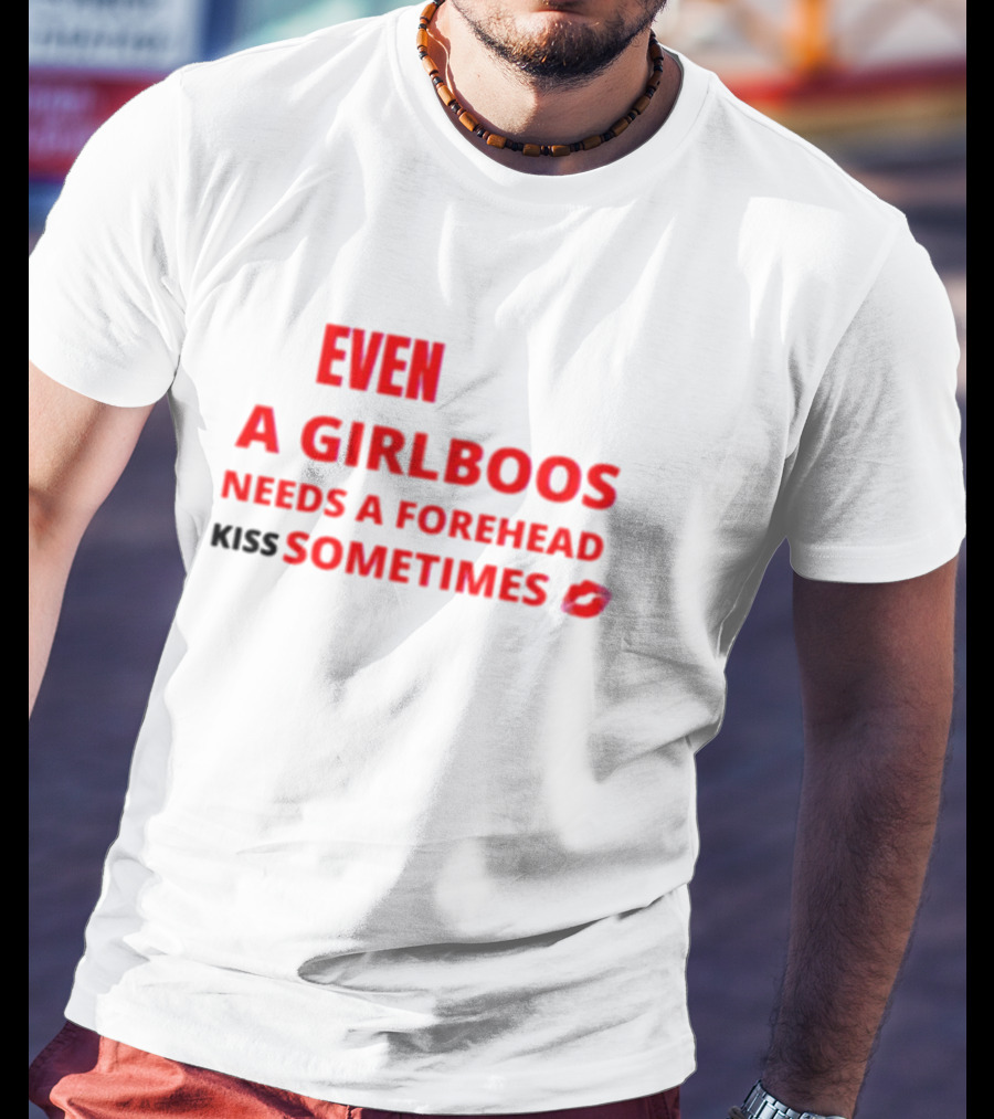 Even A Girlboos Needs A Forehead Kiss Sometimes Lips T-Shirt