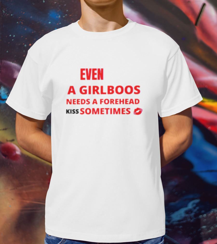 Even A Girlboos Needs A Forehead Kiss Sometimes Lips T-Shirt